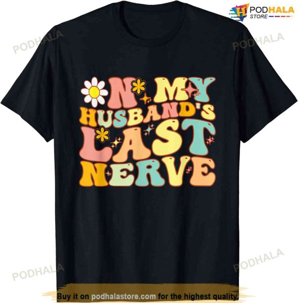 Groovy On My Husbands Last Nerve A Mother’s Day For Wife Shirt
