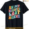 Groovy On My Husband's Last Nerve A Mother's Day For Wife T-shirt
