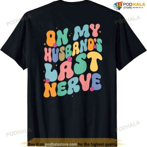 Groovy On My Husband's Last Nerve A Mother's Day For Wife T-shirt