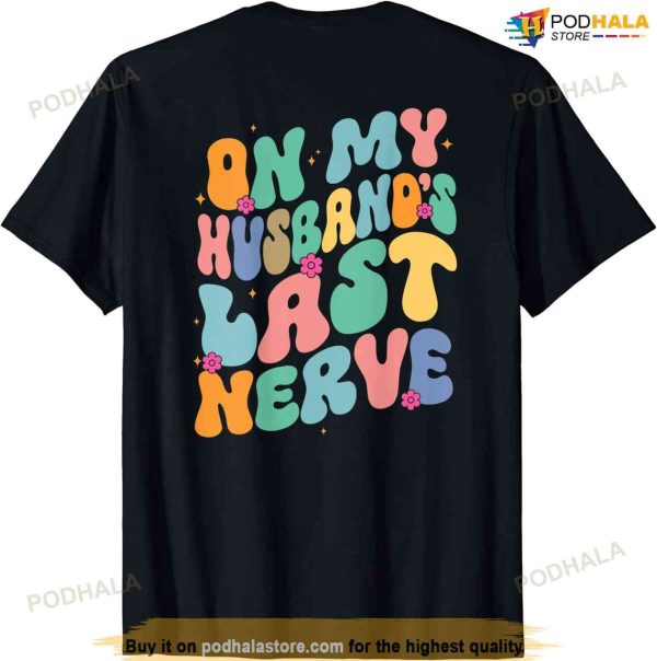 Groovy On My Husband’s Last Nerve A Mother’s Day For Wife T-shirt