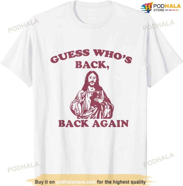 Guess Who’s Back Back Again Happy Easter! Jesus Christ T-shirt