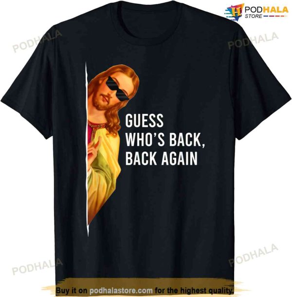 Guess Who’s Back Back Again Happy Easter! Jesus Christ T-shirt 8p7