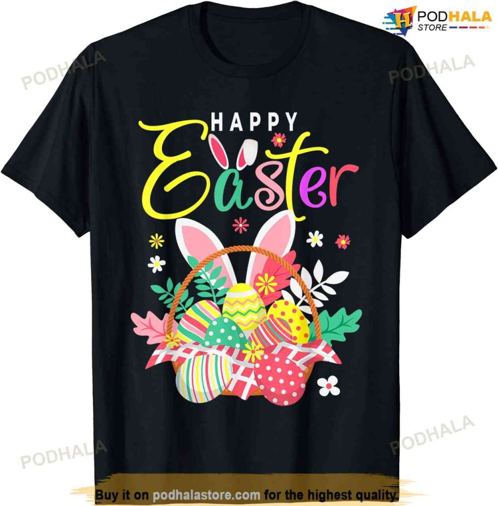 Happy Easter Egg Basket Bunny Ears Funny Easter Shirt