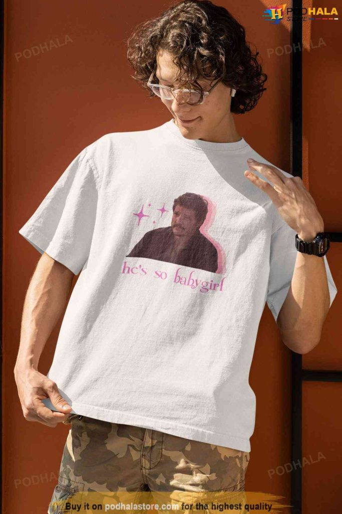 He's So Babygirl Pedro Pascal Shirt, Pedro Pascal Gift For Fans