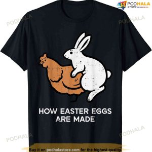 How Easter Eggs Are Made Funny Chicken Bunny Adult Humor Men Funny Easter Shirt