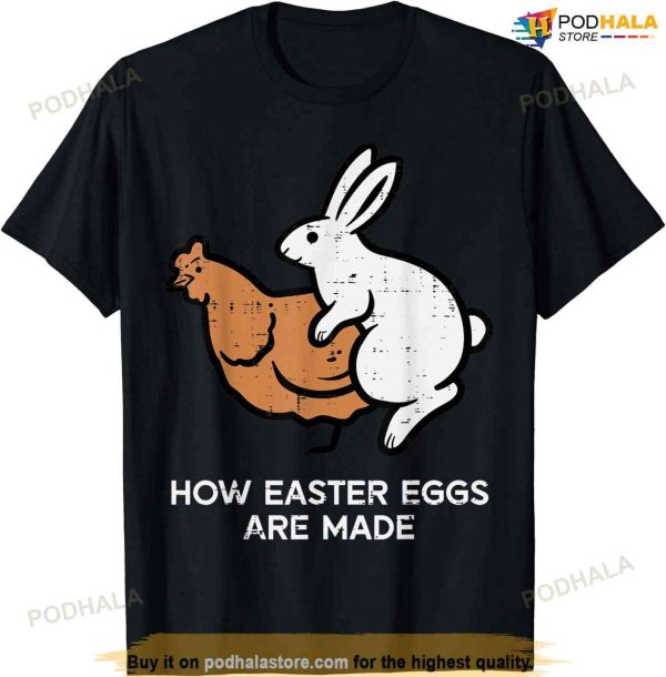 How Easter Eggs Are Made Funny Chicken Bunny Adult Humor Men Funny Easter Shirt