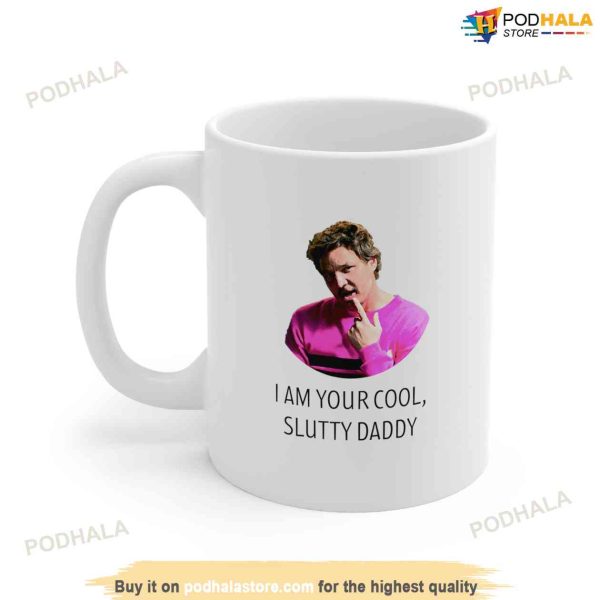 I Am Your Cool, Slutty Daddy Pedro Pascal Mug, Pedro Pascal Gift For Fans
