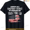 I Identify As A Conspiracy Theorist Pronouns Are Told You So T-shirt