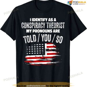 I Identify As A Conspiracy Theorist Pronouns Are Told You So T-shirt Cbj