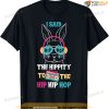 I Said Hip The Hippity To Hop Hip Hop Bunny Funny Easter Day Funny Easter Shirt