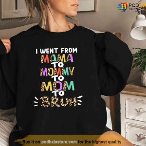 I Went From Mama To Mommy To Mom To Bruh Funny Mothers Day Tshirt Useful Gifts For Mom 1