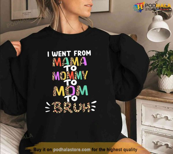 I Went From Mama To Mommy To Mom To Bruh Funny Mothers Day Shirt, Useful Gifts For Mom