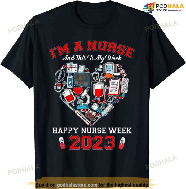 I’m A Nurse And This Is My Week Happy Nurse Week 2023 T-shirt