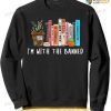 I'm With The Banned Books I Read Banned Books Lovers Sweatshirt