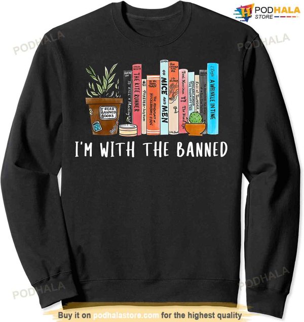I’m With The Banned Books I Read Banned Books Lovers Sweatshirt
