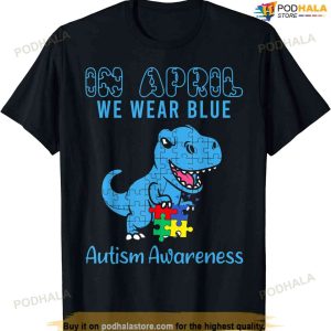 In April We Wear Blue Autism Awareness Month Dinosaur T-rex T-shirt