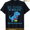 In April We Wear Blue Autism Awareness Month Dinosaur T-rex T-shirt