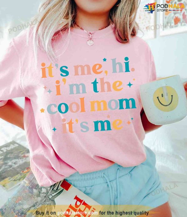 It’s Me Hi I’m The Cool Mom It’s Me Shirt,Mothers Day Shirt, Cool Mom Club Shirt