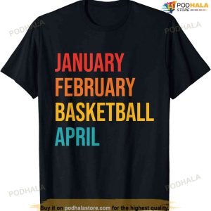January February Basketball April Funny Retro Apparel T-shirt