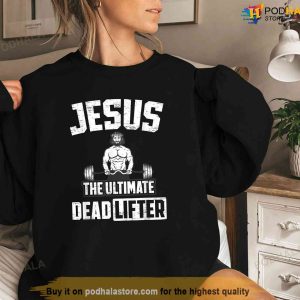 Jesus The Ultimate Deadlifter For A Bodybuilder Shirt Jesus Merch 3