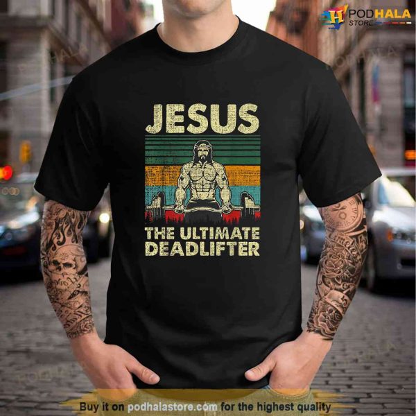 Jesus The Ultimate Deadlifter Funny Christian Workout Jesus Shirt, Jesus Merch