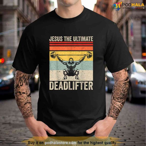 Jesus The Ultimate Deadlifter Funny Gym Christian Workout Shirt, Jesus Merch