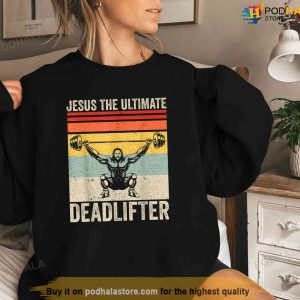 Jesus The Ultimate Deadlifter Funny Gym Christian Workout Shirt Jesus Merch 3