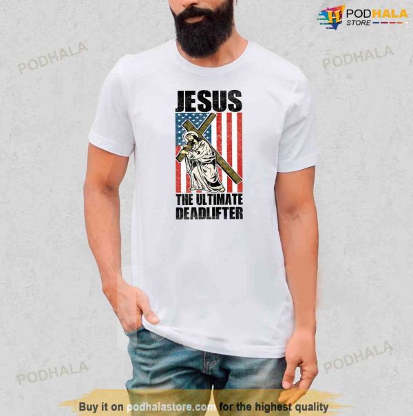 Jesus The Ultimate Deadlifter Funny Jesus Shirt