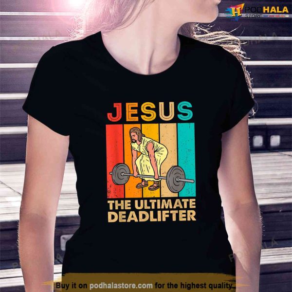 Jesus The Ultimate Deadlifter Funny Vintage Gym Christian Shirt, Jesus Merch