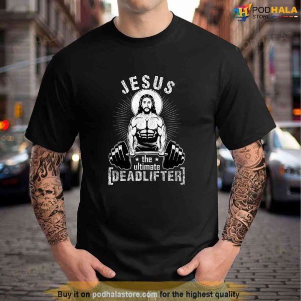 Jesus The Ultimate Deadlifter Funny Workout Gym parody Shirt, Jesus Merch