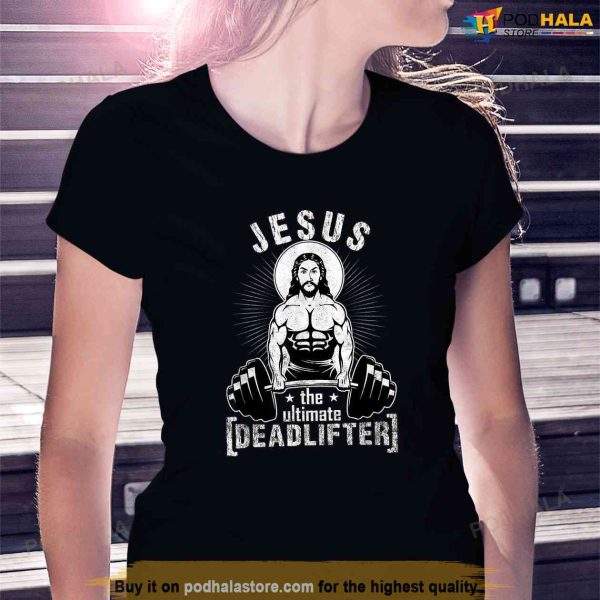 Jesus The Ultimate Deadlifter Funny Workout Gym parody Shirt, Jesus Merch