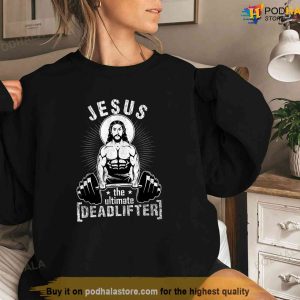 Jesus The Ultimate Deadlifter Funny Workout Gym Parody Shirt Jesus Merch 3
