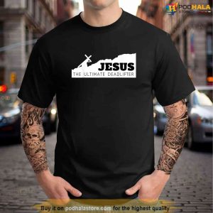 Jesus the ultimate deadlifter Shirt, Jesus Merch