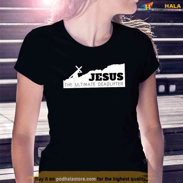 Jesus the ultimate deadlifter Shirt, Jesus Merch