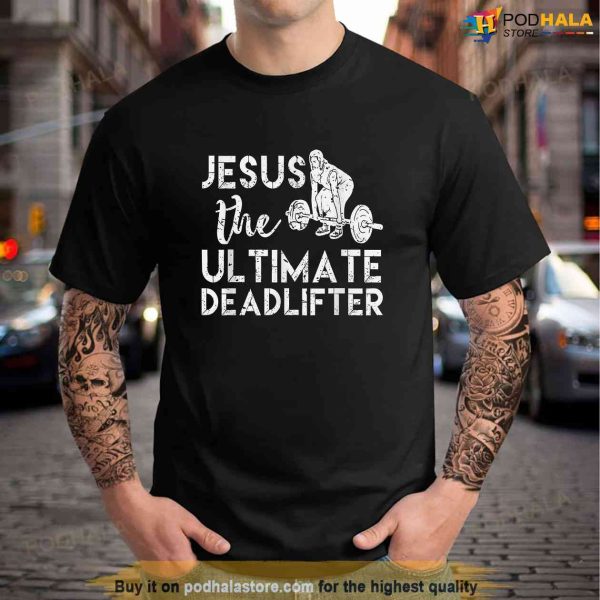 Jesus The Ultimate Deadlifter Shirt Weightlifting Shirt, Jesus Merch