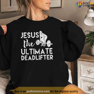 Jesus The Ultimate Deadlifter Shirt Weightlifting Shirt Jesus Merch 3