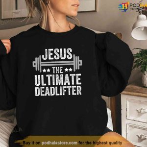 Jesus The Ultimate Deadlifter T Shirt Gym Fitness Athlete Shirt Jesus Merch 3