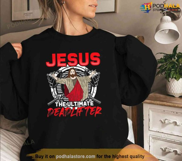 Jesus The Ultimate Deadlifter Workout Gym Weightlifting Shirt, Jesus Merch
