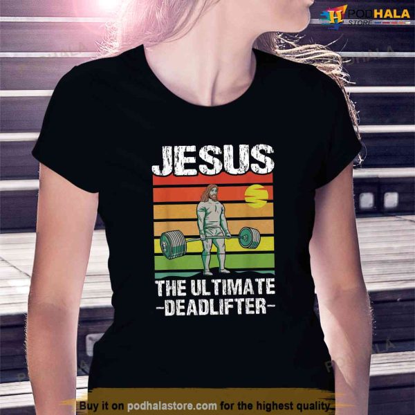 Jesus Ultimate Deadlifter Gym Workout Shirt, Jesus Merch