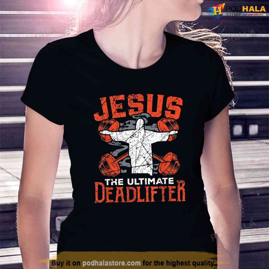 Jesus Workout Shirt Jesus the Ultimate Deadlifter Gym Gift Shirt, Jesus