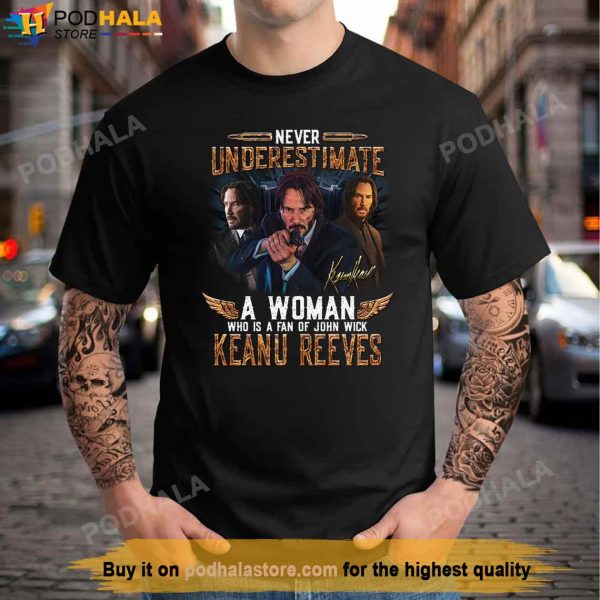 Keanu Reeves Shirt, Never Underestimate A Woman Who Is A Fan Of John Wick Gift