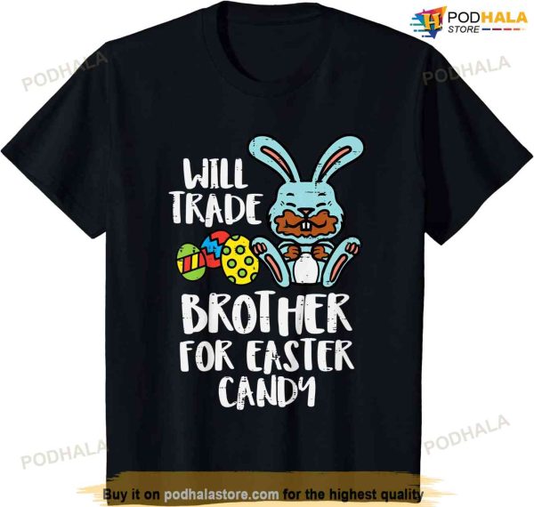 Kids Will Trade Brother For Easter Candy Funny Family Girls Kids Funny Easter Shirt