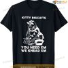 Kitty Biscuits You Need Em We Knead Em Funny Cat Apparel T-shirt