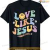 Love Like Jesus Religious God Christian Flower Smile Decor T-shirt