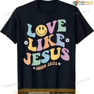 Love Like Jesus Religious God Christian Flower Smile Decor T-shirt