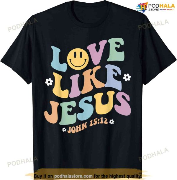 Love Like Jesus Religious God Christian Flower Smile Decor T-shirt