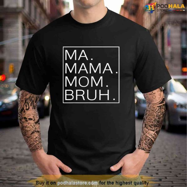 Ma Mama Mom Bruh Mother Mommy Mothers Day Gifts Shirt, Special Gifts For Mom
