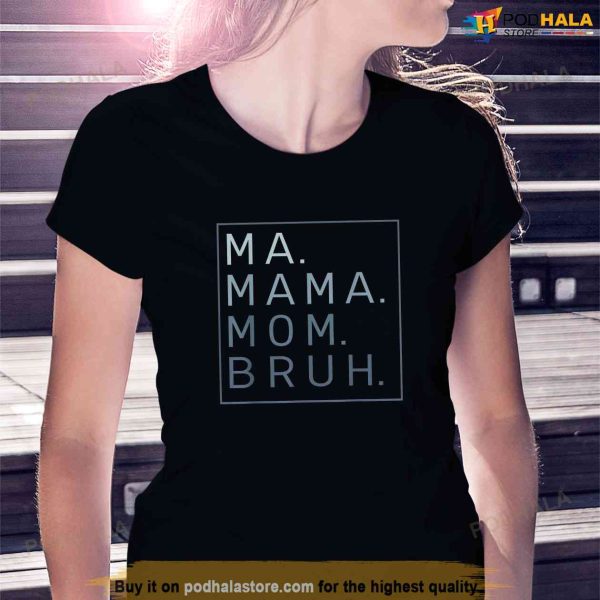 Ma Mama Mom Bruh Mother Mommy Shirt, Perfect Gifts For Mom