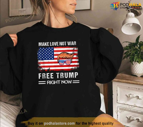 Make Love Not War Free Donald Trump Right Now, Free Trump Shirt