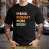 Mama Mommy Mom Bruh Mommy And Me Mom Shirts For Women Shirt, Cool Gifts For Mom